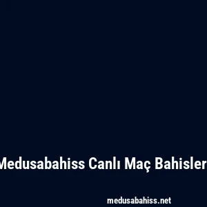 Medusabahiss Canlı Maç Bahisleri