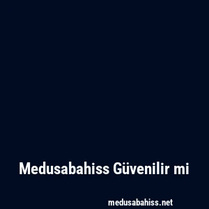 Medusabahiss Güvenilir mi