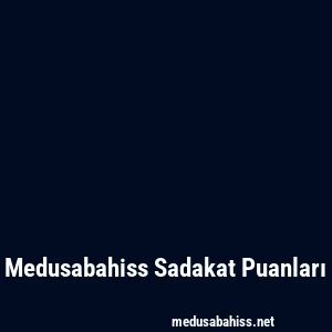 Medusabahiss Sadakat Puanları